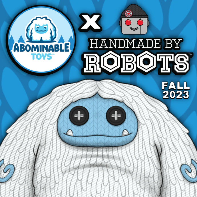 Handmade By Robots X Abominable Toys
