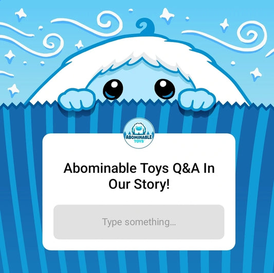 Abominable Toys Newsletter #93 Abominable Toys Q&A on Instagram!